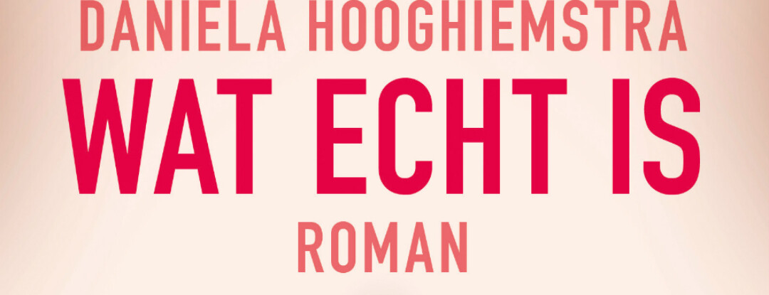 Recensies over: Wat echt is – Daniela Hooghiemstra